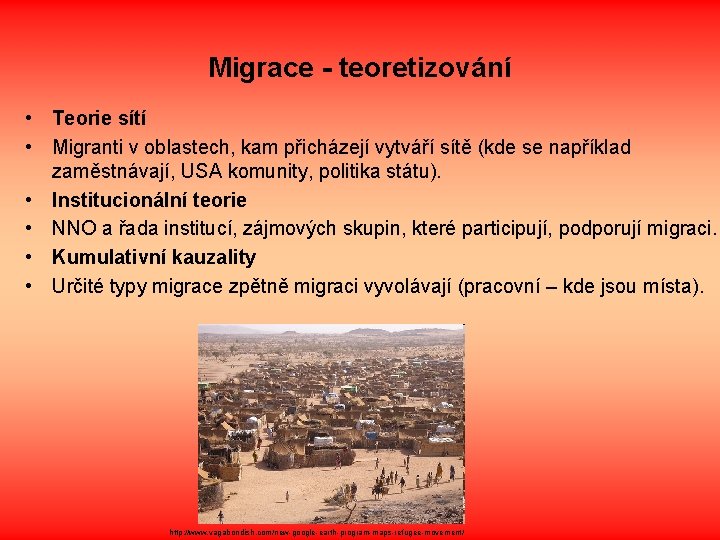 Migrace - teoretizování • Teorie sítí • Migranti v oblastech, kam přicházejí vytváří sítě