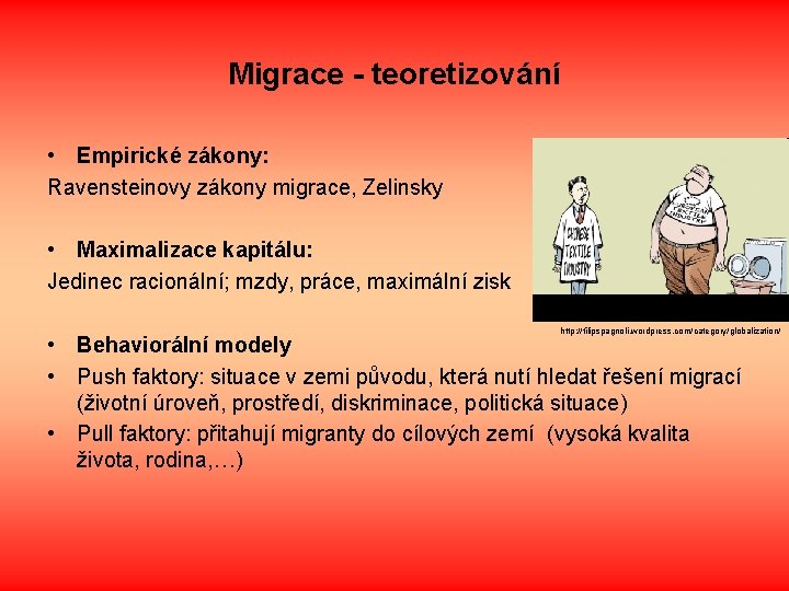 Migrace - teoretizování • Empirické zákony: Ravensteinovy zákony migrace, Zelinsky • Maximalizace kapitálu: Jedinec