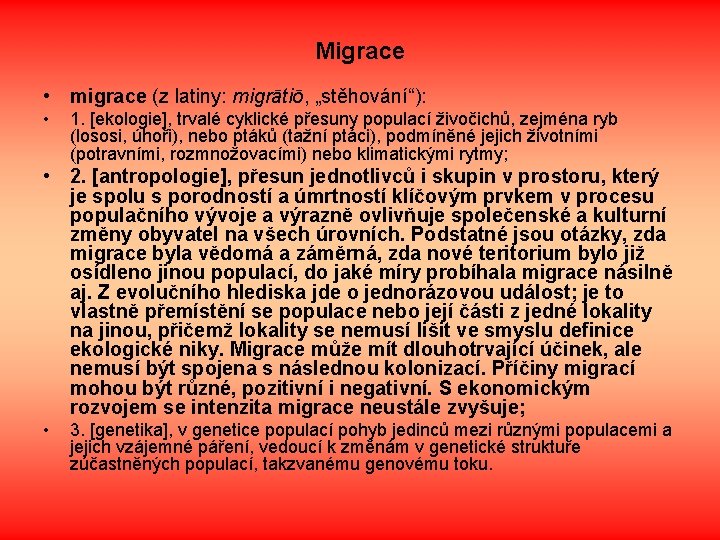 Migrace • migrace (z latiny: migrātiō, „stěhování“): • 1. [ekologie], trvalé cyklické přesuny populací