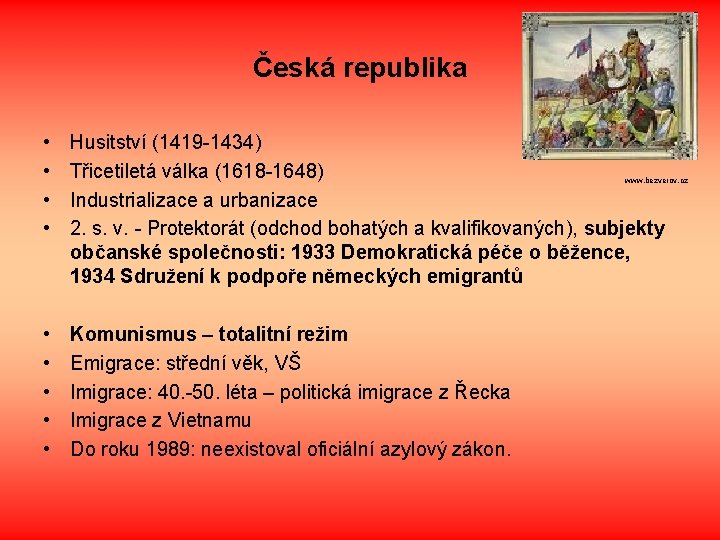 Česká republika • • Husitství (1419 -1434) Třicetiletá válka (1618 -1648) Industrializace a urbanizace