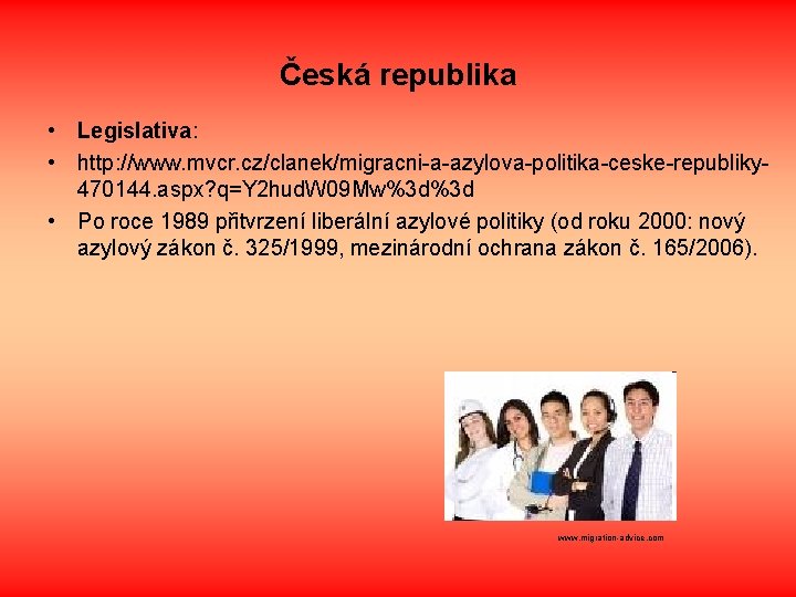 Česká republika • Legislativa: • http: //www. mvcr. cz/clanek/migracni-a-azylova-politika-ceske-republiky 470144. aspx? q=Y 2 hud.