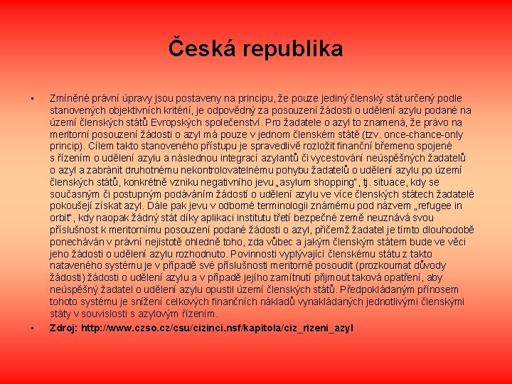 Česká republika • • Zmíněné právní úpravy jsou postaveny na principu, že pouze jediný