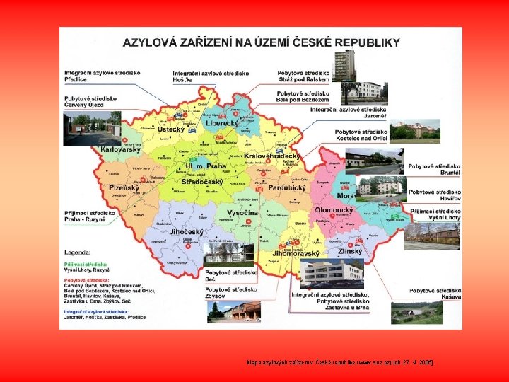Mapa azylových zařízení v České republice (www. suz. cz) [cit. 27. 4. 2006]. 