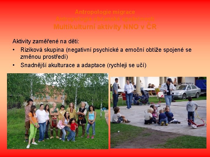 Antropologie migrace Antropologie občanské společnosti Multikulturní aktivity NNO v ČR Aktivity zaměřené na děti: