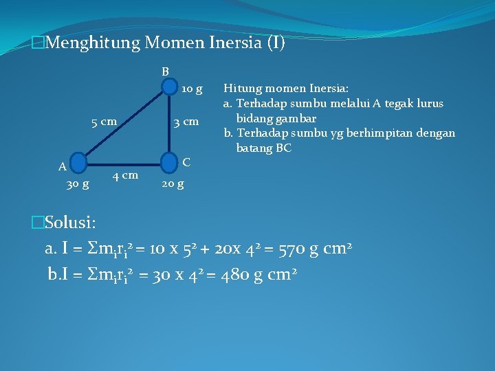 �Menghitung Momen Inersia (I) B 10 g 5 cm A 30 g 4 cm