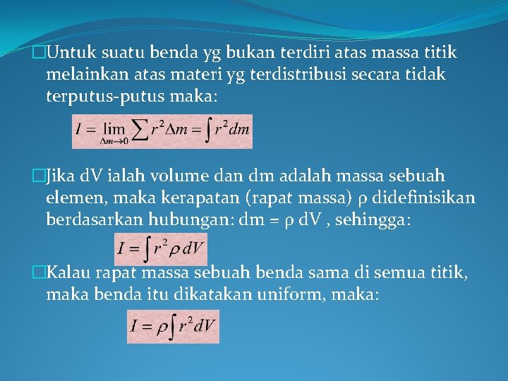 �Untuk suatu benda yg bukan terdiri atas massa titik melainkan atas materi yg terdistribusi