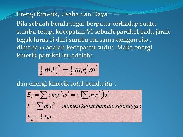 �Energi Kinetik, Usaha dan Daya Bila sebuah benda tegar berputar terhadap suatu sumbu tetap,