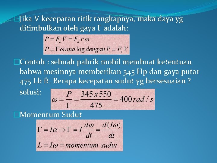 �Jika V kecepatan titik tangkapnya, maka daya yg ditimbulkan oleh gaya Г adalah: �Contoh