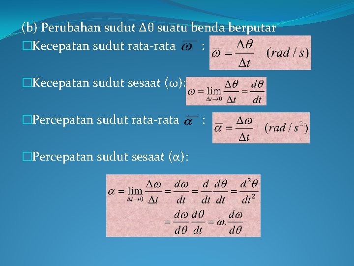 (b) Perubahan sudut Δθ suatu benda berputar �Kecepatan sudut rata-rata : �Kecepatan sudut sesaat
