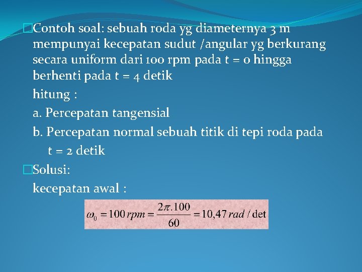 �Contoh soal: sebuah roda yg diameternya 3 m mempunyai kecepatan sudut /angular yg berkurang