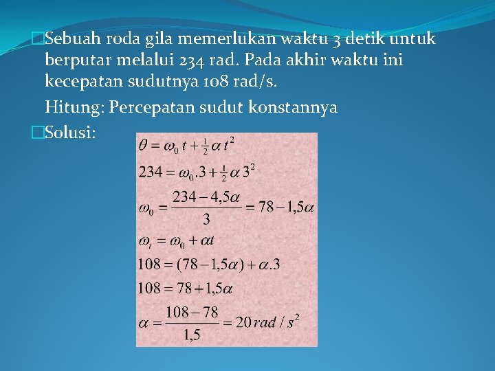 �Sebuah roda gila memerlukan waktu 3 detik untuk berputar melalui 234 rad. Pada akhir