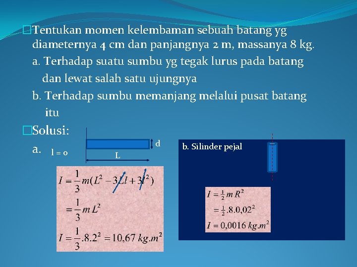 �Tentukan momen kelembaman sebuah batang yg diameternya 4 cm dan panjangnya 2 m, massanya