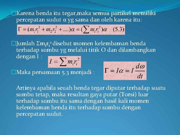 �Karena benda itu tegar, maka semua partikel memiliki percepatan sudut α yg sama dan