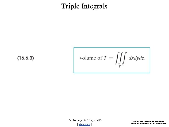 Triple Integrals Volume, (16. 6. 3), p. 985 Main Menu Salas, Hille, Etgen Calculus: