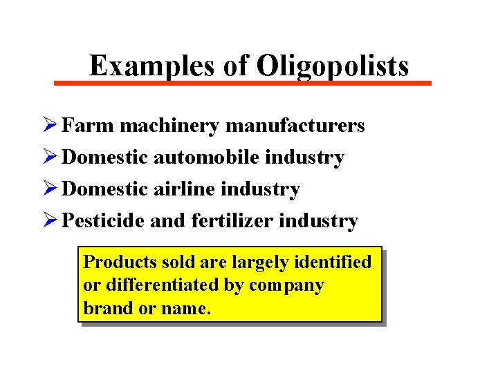 Examples of Oligopolists Ø Farm machinery manufacturers Ø Domestic automobile industry Ø Domestic airline