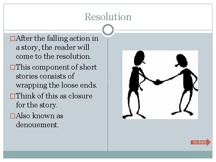 Resolution �After the falling action in a story, the reader will come to the