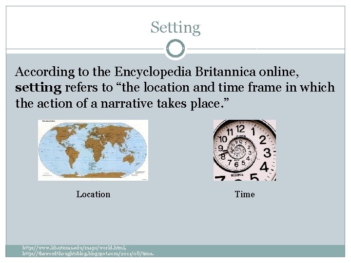 Setting According to the Encyclopedia Britannica online, setting refers to “the location and time