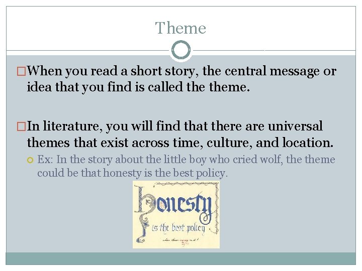 Theme �When you read a short story, the central message or idea that you