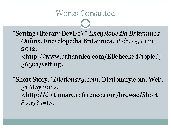 Works Consulted "Setting (literary Device). " Encyclopedia Britannica Online. Encyclopedia Britannica. Web. 05 June