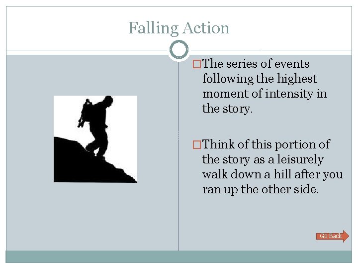 Falling Action �The series of events following the highest moment of intensity in the