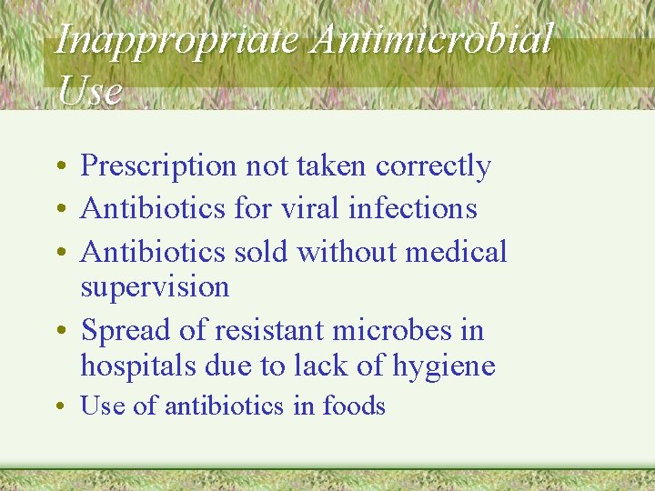 Inappropriate Antimicrobial Use • Prescription not taken correctly • Antibiotics for viral infections •