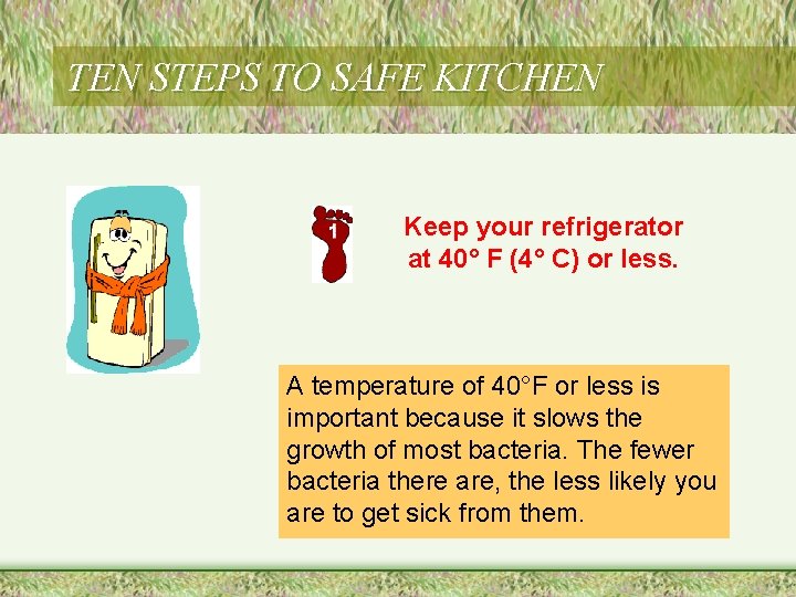 TEN STEPS TO SAFE KITCHEN Keep your refrigerator at 40° F (4° C) or