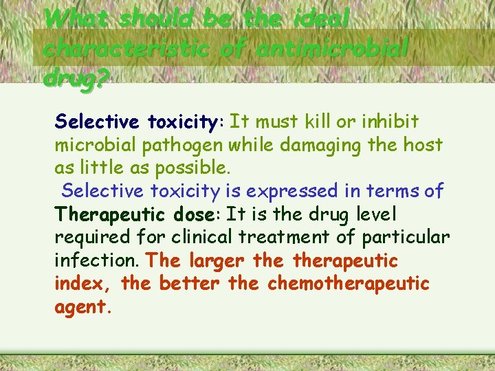 What should be the ideal characteristic of antimicrobial drug? Selective toxicity: It must kill