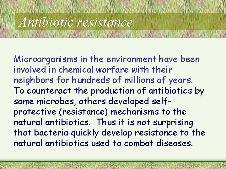 Antibiotic resistance Microorganisms in the environment have been involved in chemical warfare with their