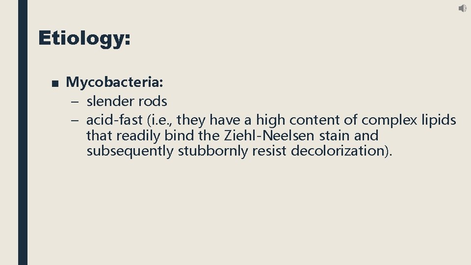 Etiology: ■ Mycobacteria: – slender rods – acid-fast (i. e. , they have a