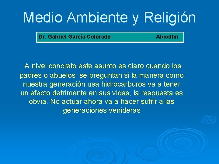 Medio Ambiente y Religión Dr. Gabriel García Colorado Abiodhn A nivel concreto este asunto