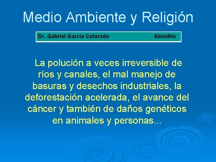 Medio Ambiente y Religión Dr. Gabriel García Colorado Abiodhn La polución a veces irreversible