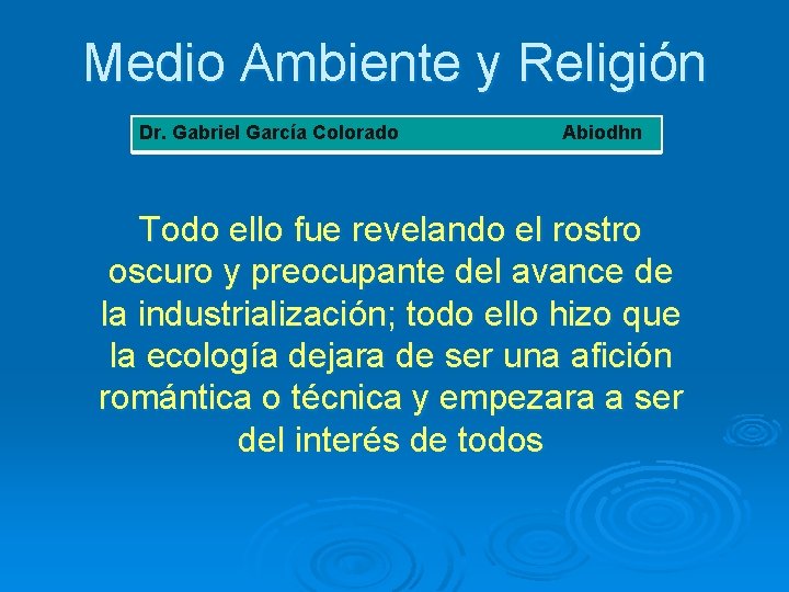 Medio Ambiente y Religión Dr. Gabriel García Colorado Abiodhn Todo ello fue revelando el