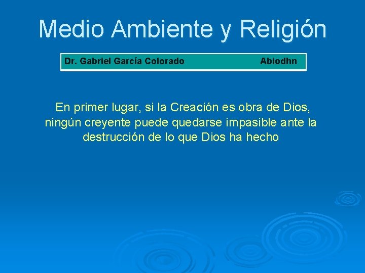 Medio Ambiente y Religión Dr. Gabriel García Colorado Abiodhn En primer lugar, si la