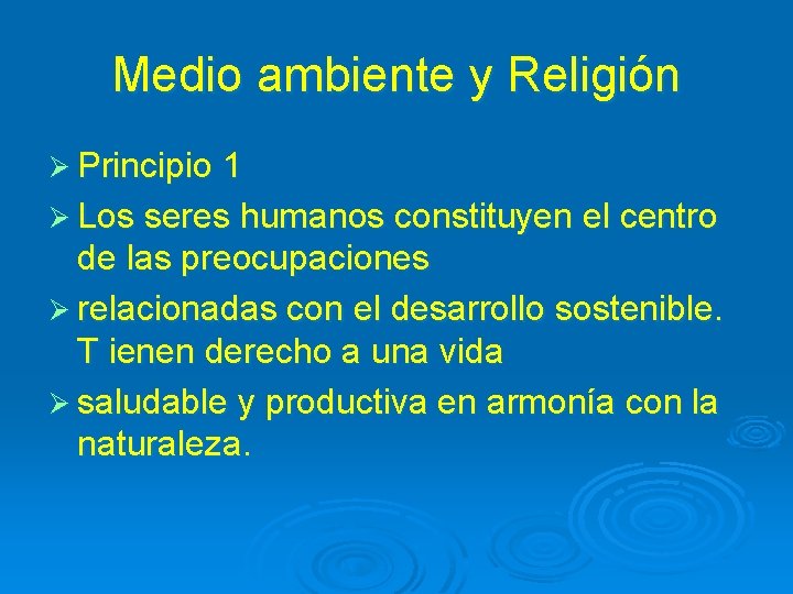 Medio ambiente y Religión Ø Principio 1 Ø Los seres humanos constituyen el centro