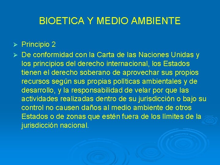 BIOETICA Y MEDIO AMBIENTE Principio 2 Ø De conformidad con la Carta de las