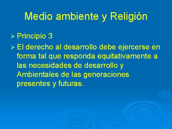 Medio ambiente y Religión Ø Principio 3 Ø El derecho al desarrollo debe ejercerse