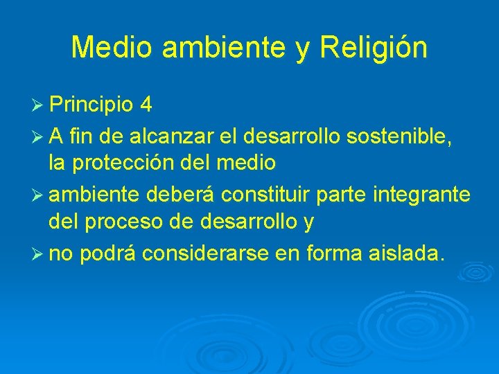 Medio ambiente y Religión Ø Principio 4 Ø A fin de alcanzar el desarrollo