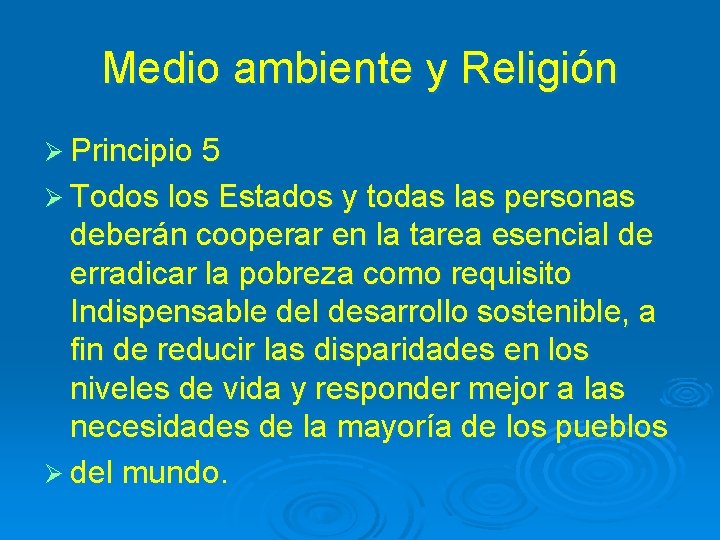 Medio ambiente y Religión Ø Principio 5 Ø Todos los Estados y todas las