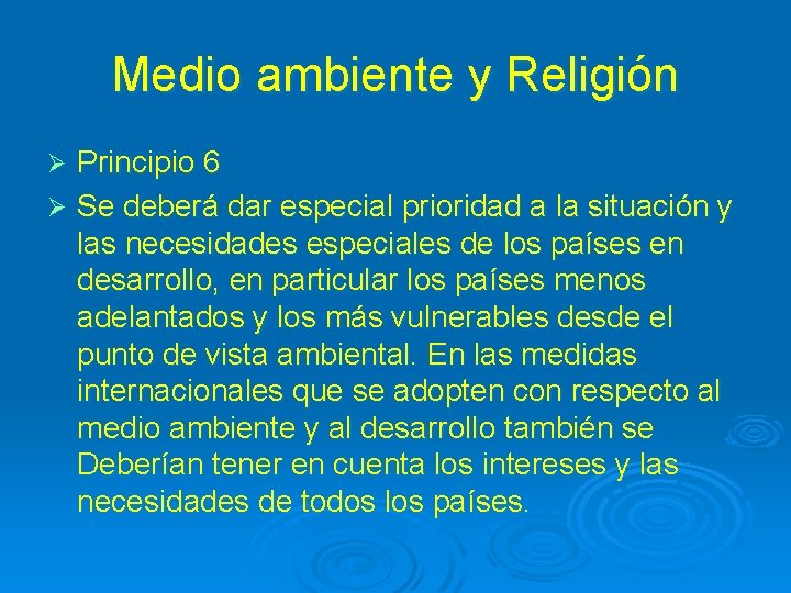 Medio ambiente y Religión Principio 6 Ø Se deberá dar especial prioridad a la