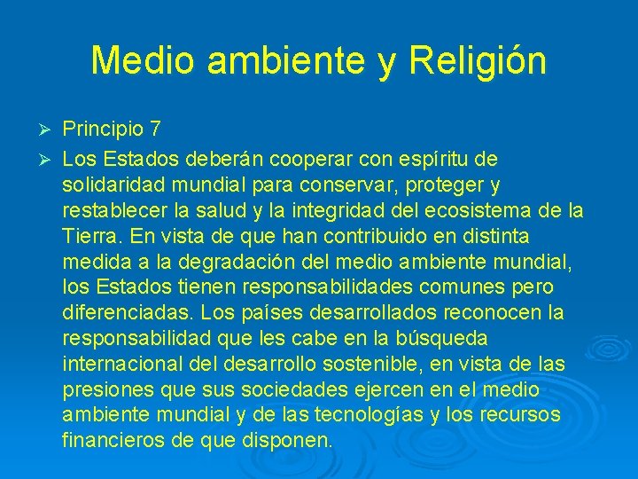 Medio ambiente y Religión Principio 7 Ø Los Estados deberán cooperar con espíritu de
