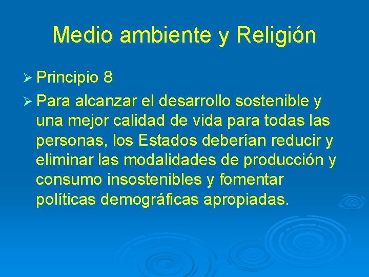 Medio ambiente y Religión Ø Principio 8 Ø Para alcanzar el desarrollo sostenible y