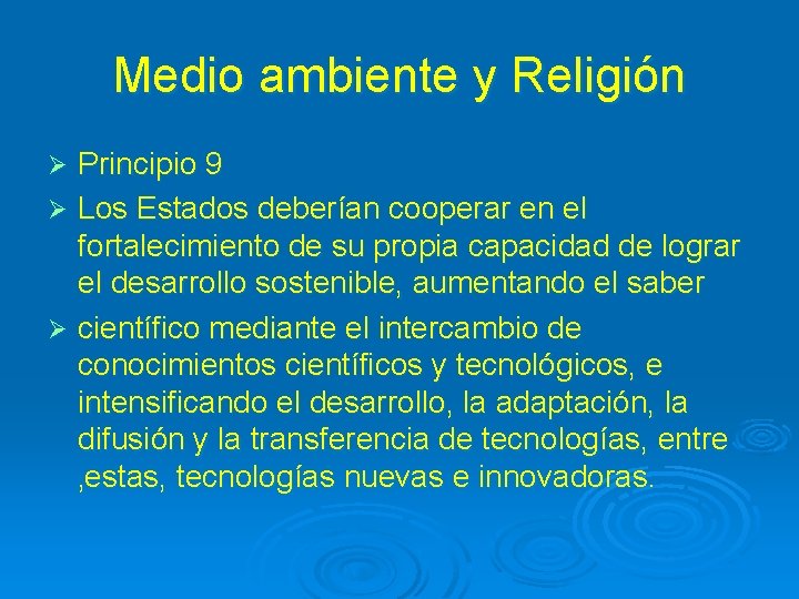 Medio ambiente y Religión Principio 9 Ø Los Estados deberían cooperar en el fortalecimiento