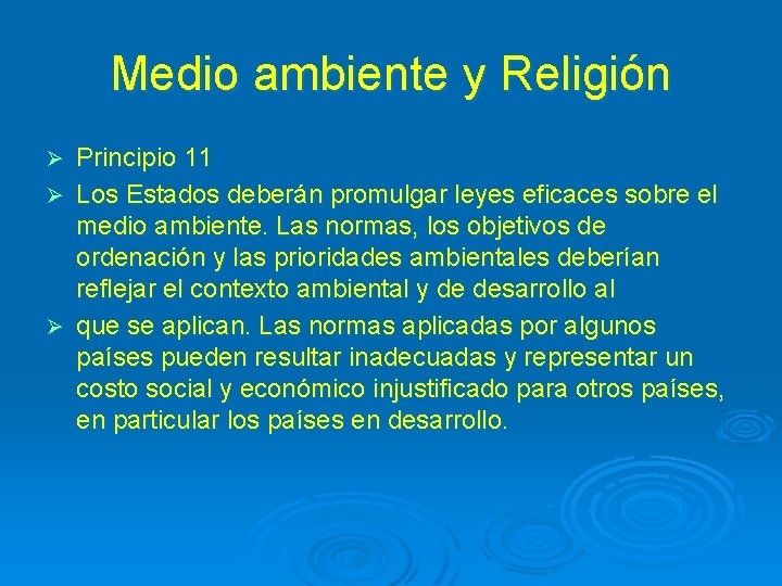 Medio ambiente y Religión Principio 11 Ø Los Estados deberán promulgar leyes eficaces sobre