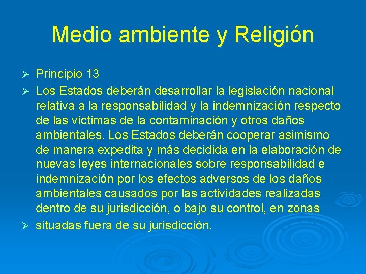 Medio ambiente y Religión Principio 13 Ø Los Estados deberán desarrollar la legislación nacional