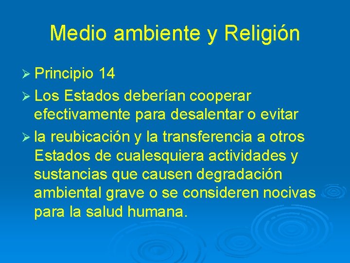 Medio ambiente y Religión Ø Principio 14 Ø Los Estados deberían cooperar efectivamente para