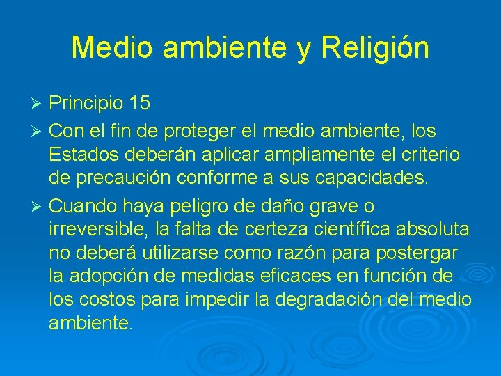 Medio ambiente y Religión Principio 15 Ø Con el fin de proteger el medio