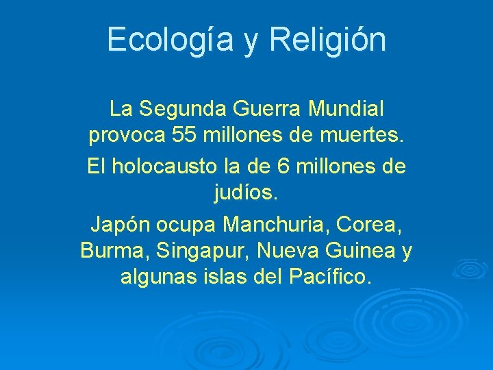 Ecología y Religión La Segunda Guerra Mundial provoca 55 millones de muertes. El holocausto
