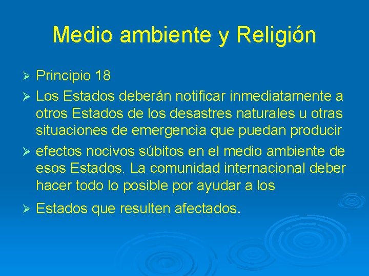 Medio ambiente y Religión Principio 18 Ø Los Estados deberán notificar inmediatamente a otros