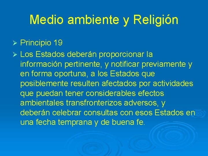 Medio ambiente y Religión Principio 19 Ø Los Estados deberán proporcionar la información pertinente,