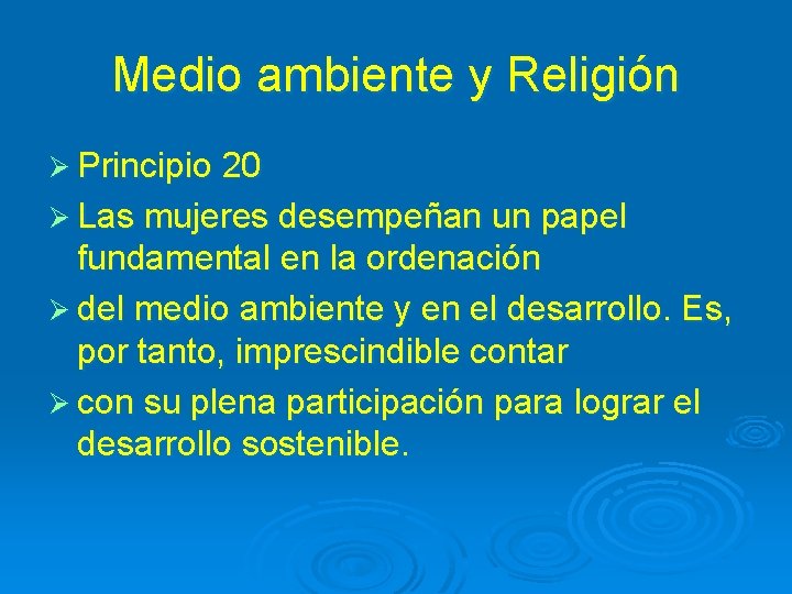 Medio ambiente y Religión Ø Principio 20 Ø Las mujeres desempeñan un papel fundamental